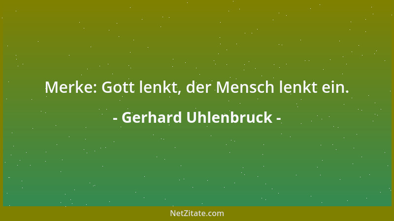 Gerhard Uhlenbruck - Merke: Gott lenkt, der Mensch lenkt ein....