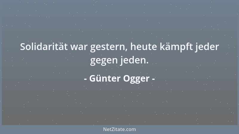 Günter Ogger - Solidarität war gestern, heute kämpft jeder gegen jeden....
