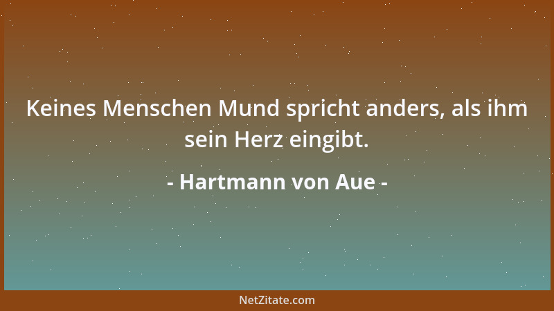 Hartmann von Aue - Keines Menschen Mund spricht anders, als ihm sein Herz eingibt....