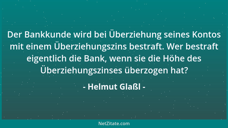 Helmut Glaßl - Der Bankkunde wird bei Überziehung seines Kontos mit einem Überziehungszins bestraft. Wer bestraft eigentlic...