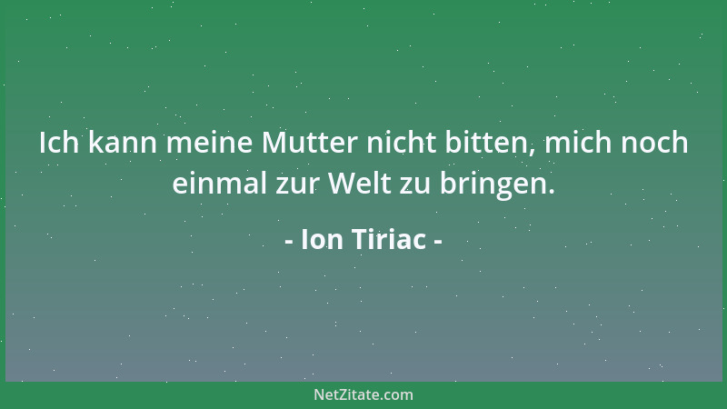 Ion Tiriac - Ich kann meine Mutter nicht bitten, mich noch einmal zur Welt zu bringen....