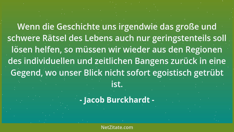 Jacob Burckhardt - Wenn die Geschichte uns irgendwie das große und schwere Rätsel des Lebens auch nur geringstenteils soll...