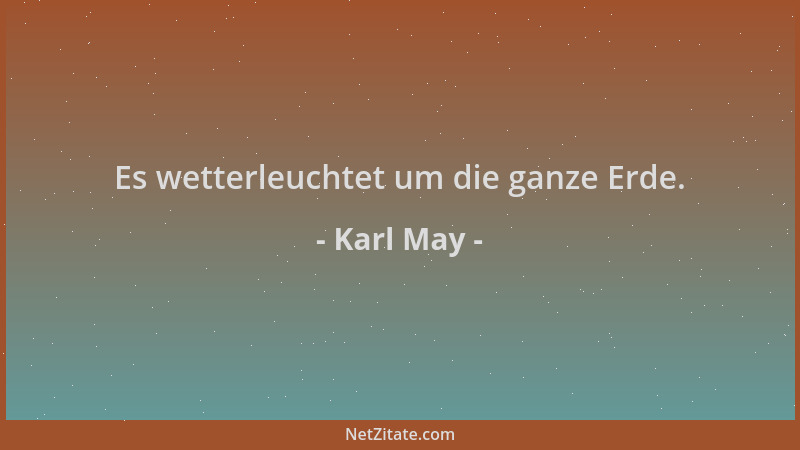 Karl May - Es wetterleuchtet um die ganze Erde....