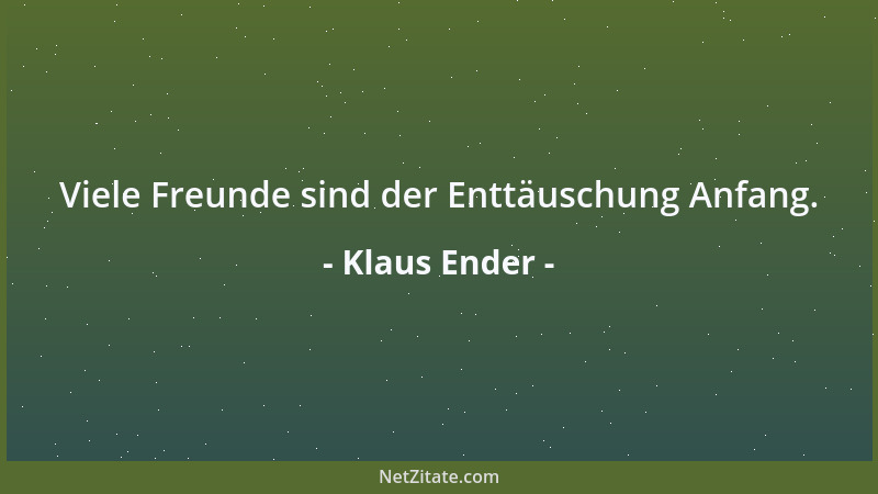 Klaus Ender - Viele Freunde sind der Enttäuschung Anfang....