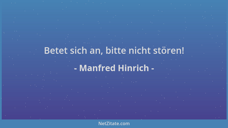 Manfred Hinrich - Betet sich an, bitte nicht stören!...