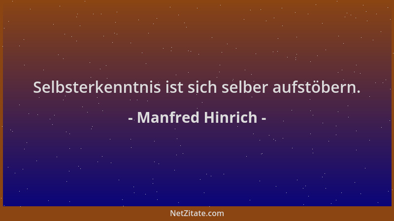 Manfred Hinrich - Selbsterkenntnis ist sich selber aufstöbern....