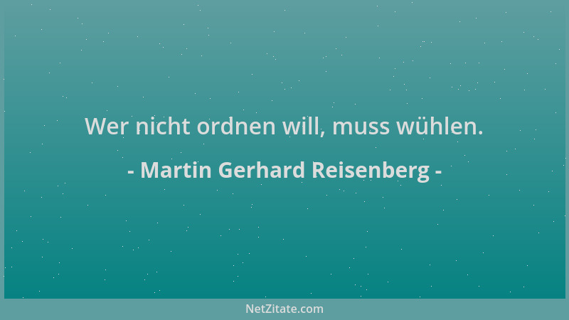 Martin Gerhard Reisenberg - Wer nicht ordnen will, muss wühlen....