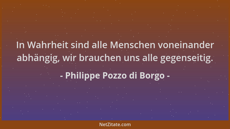 Philippe Pozzo di Borgo - In Wahrheit sind alle Menschen voneinander abhängig, wir brauchen uns alle gegenseitig....