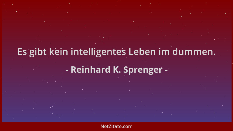 Reinhard K. Sprenger - Es gibt kein intelligentes Leben im dummen....