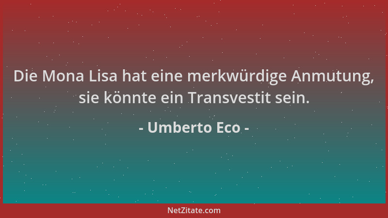 Umberto Eco - Die Mona Lisa hat eine merkwürdige Anmutung, sie könnte ein Transvestit sein....