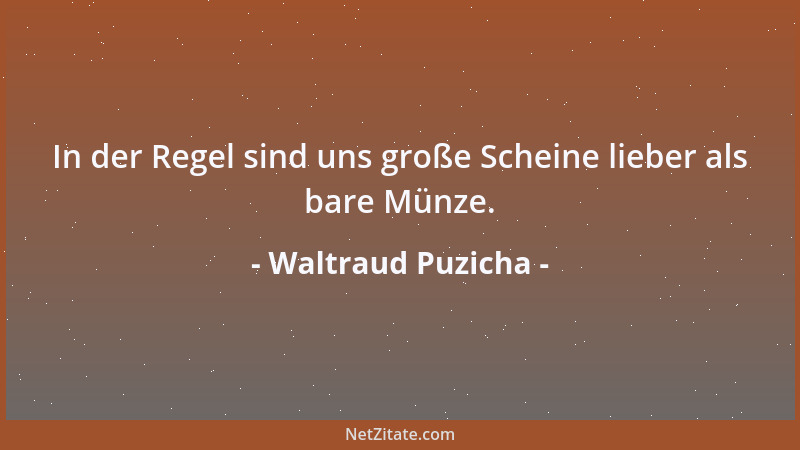 Waltraud Puzicha - In der Regel sind uns große Scheine lieber als bare Münze....