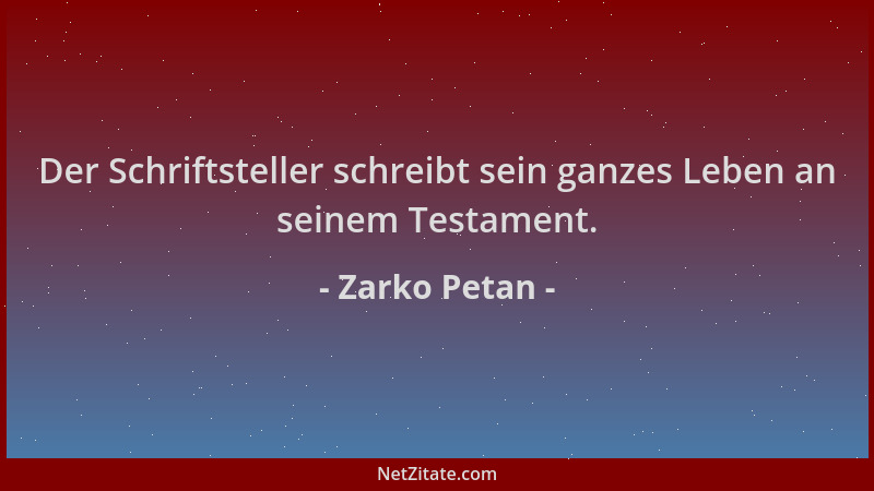 Zarko Petan - Der Schriftsteller schreibt sein ganzes Leben an seinem Testament....