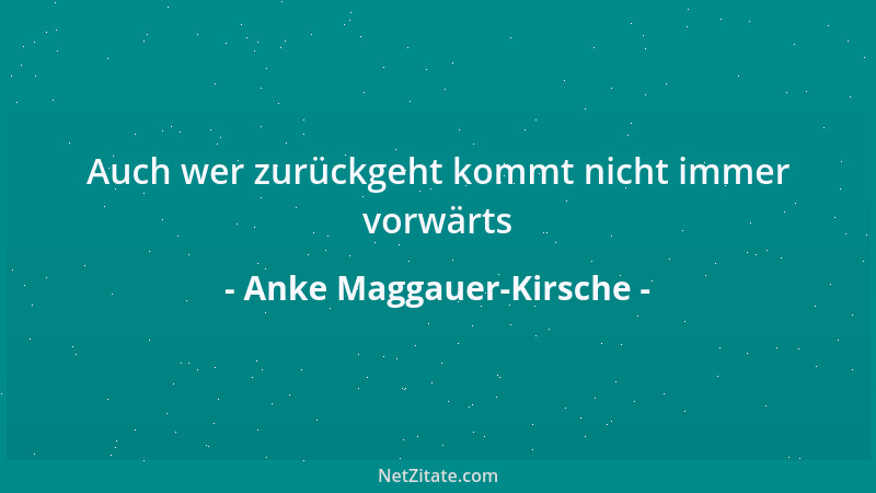 Anke Maggauer-Kirsche - Auch wer zurückgeht kommt nicht immer vorwärts...
