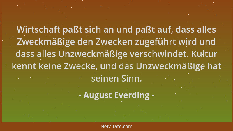 August Everding - Wirtschaft paßt sich an und paßt auf, dass alles Zweckmäßige den Zwecken zugeführt wird und dass alles Un...