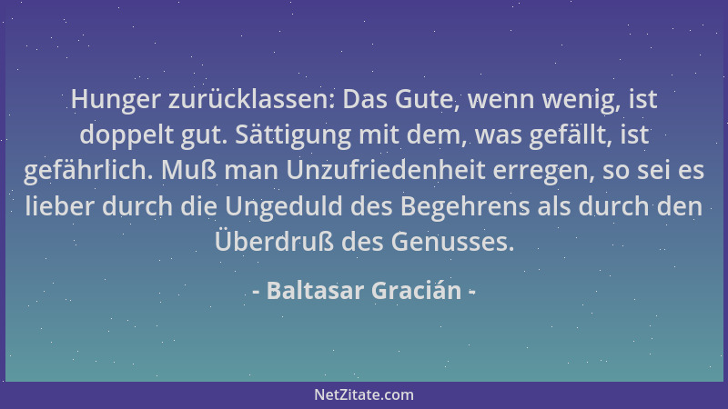 Baltasar Gracián - Hunger zurücklassen: Das Gute, wenn wenig, ist doppelt gut. Sättigung mit dem, was gefällt, ist gefährli...