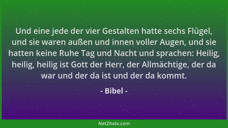 Bibel - Und eine jede der vier Gestalten hatte sechs Flügel, und sie waren außen und innen voller Augen, und sie hatten kei...