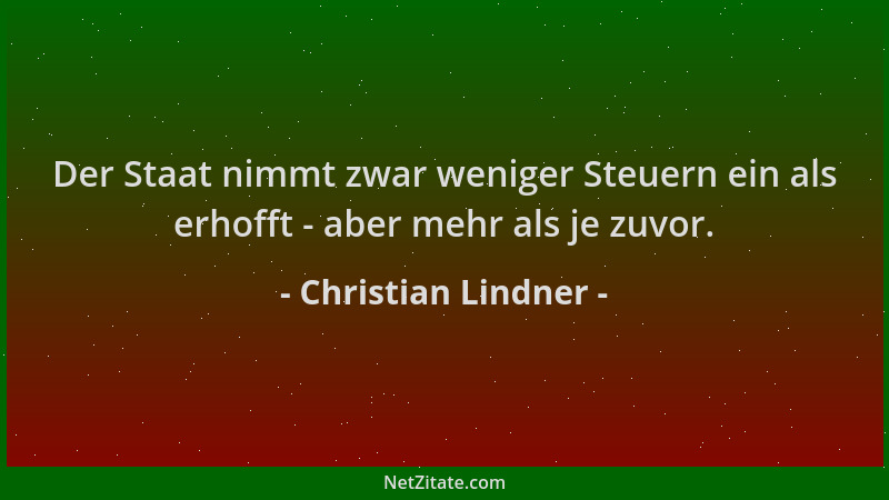 Christian Lindner - Der Staat nimmt zwar weniger Steuern ein als erhofft - aber mehr als je zuvor....