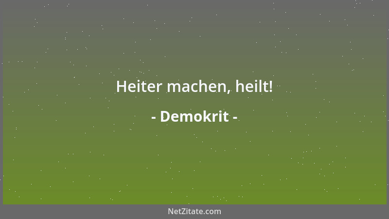 Demokrit - Heiter machen, heilt!...