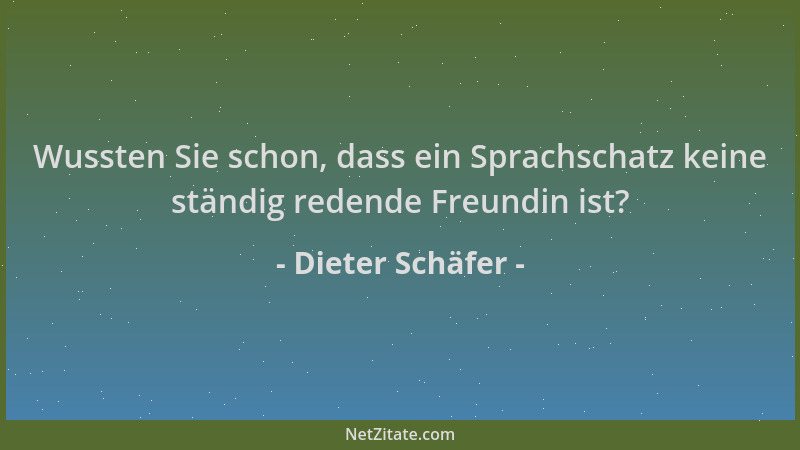 Dieter Schäfer - Wussten Sie schon, dass ein Sprachschatz keine ständig redende Freundin ist?...
