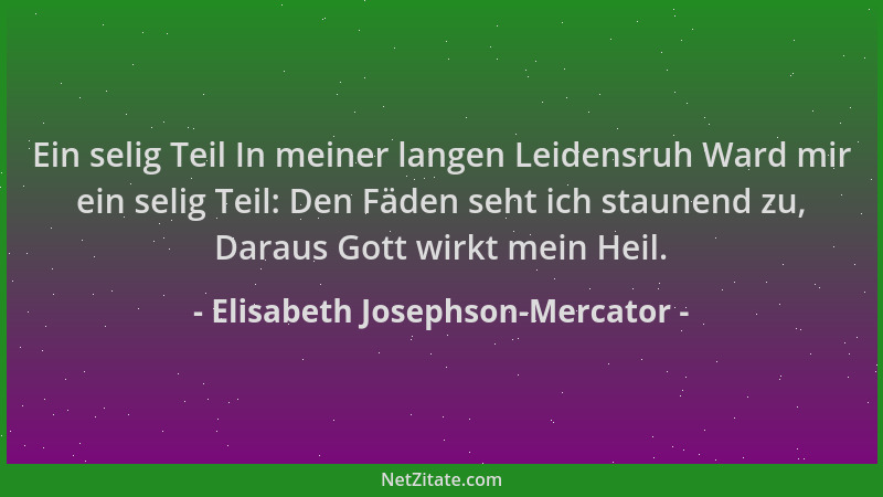 Elisabeth Josephson-Mercator - Ein selig Teil In meiner langen Leidensruh Ward mir ein selig Teil: Den Fäden seht ich staun...