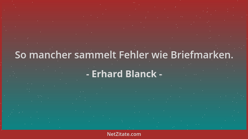 Erhard Blanck - So mancher sammelt Fehler wie Briefmarken....