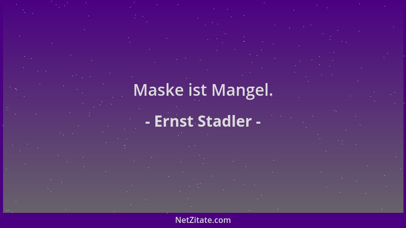 Ernst Stadler - Maske ist Mangel....