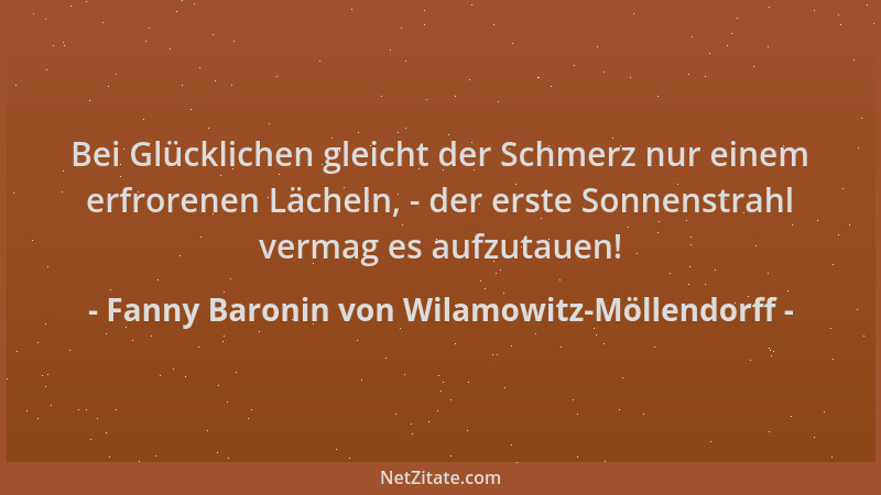 Fanny Baronin von Wilamowitz-Möllendorff - Bei Glücklichen gleicht der Schmerz nur einem erfrorenen Lächeln, - der erste So...