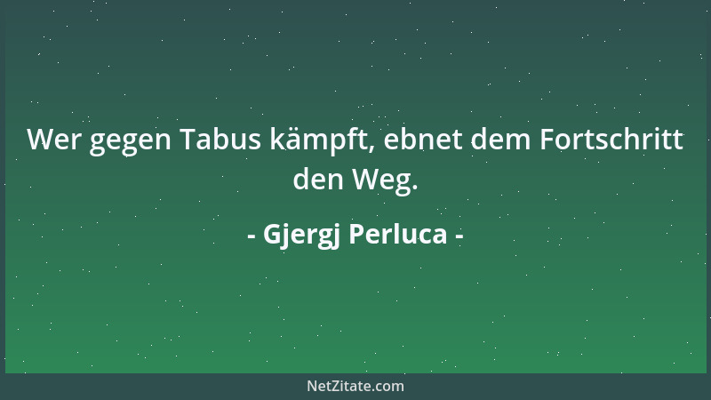 Gjergj Perluca - Wer gegen Tabus kämpft, ebnet dem Fortschritt den Weg....