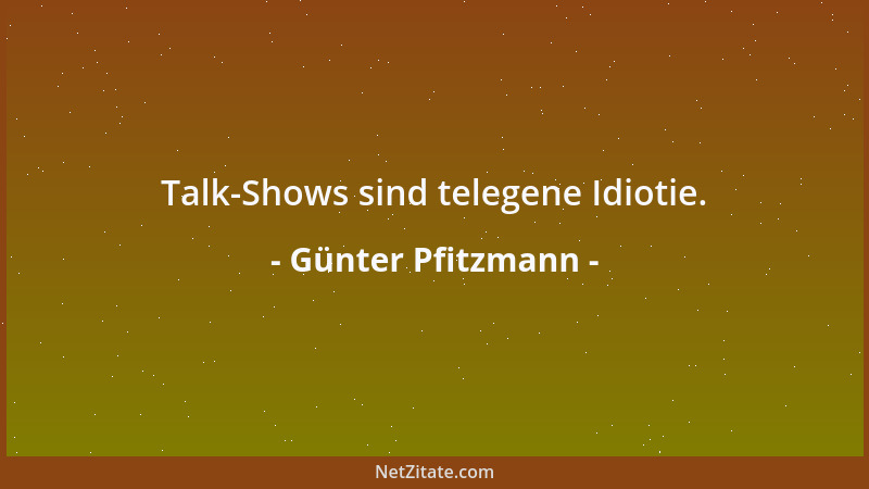 Günter Pfitzmann - Talk-Shows sind telegene Idiotie....