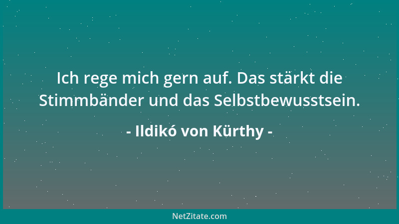 Ildikó von Kürthy - Ich rege mich gern auf. Das stärkt die Stimmbänder und das Selbstbewusstsein....