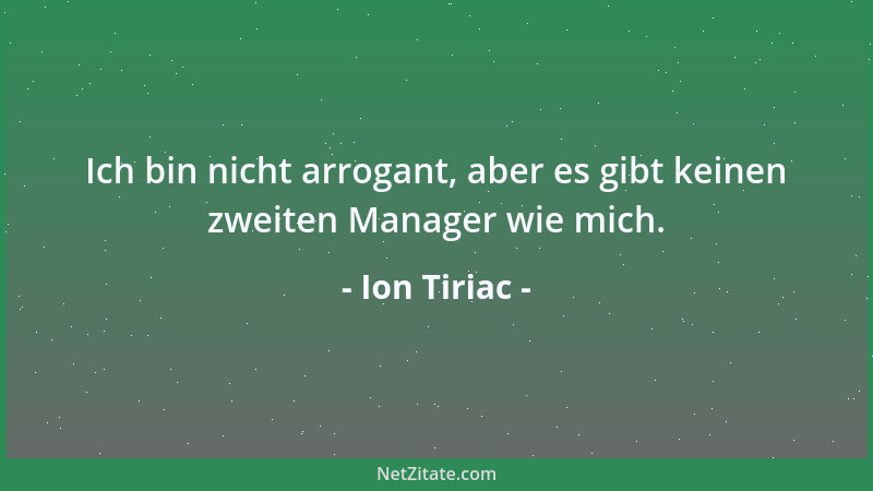 Ion Tiriac - Ich bin nicht arrogant, aber es gibt keinen zweiten Manager wie mich....
