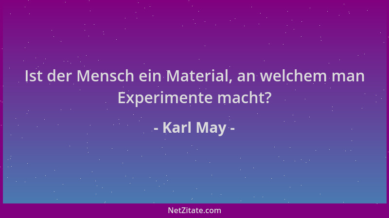 Karl May - Ist der Mensch ein Material, an welchem man Experimente macht?...