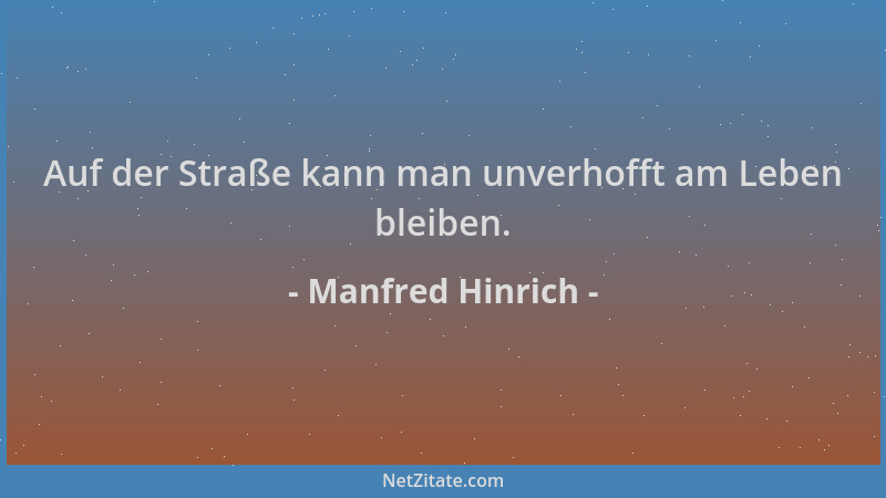 Manfred Hinrich - Auf der Straße kann man unverhofft am Leben bleiben....
