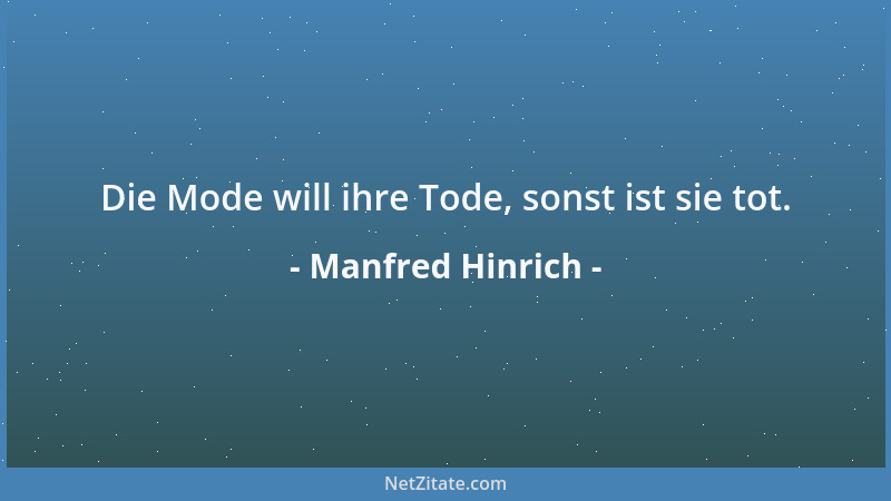 Manfred Hinrich - Die Mode will ihre Tode, sonst ist sie tot....