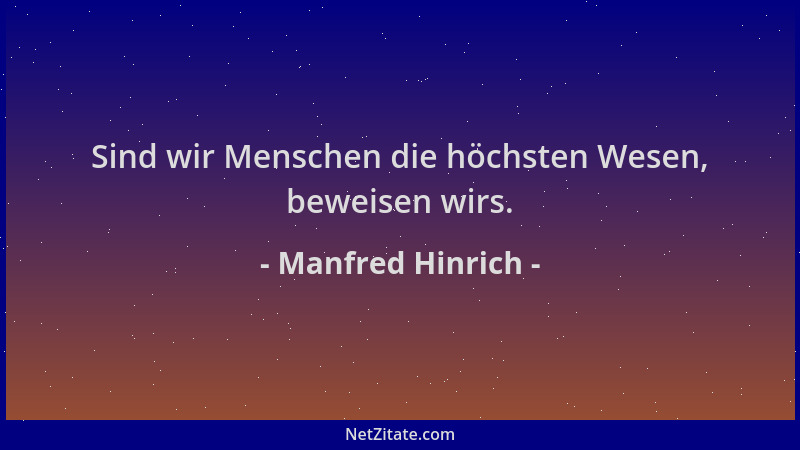 Manfred Hinrich - Sind wir Menschen die höchsten Wesen, beweisen wirs....