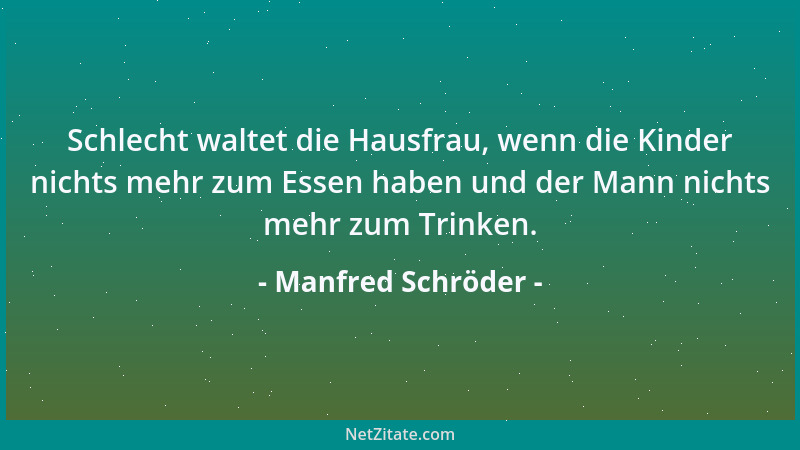 Manfred Schröder - Schlecht waltet die Hausfrau, wenn die Kinder nichts mehr zum Essen haben und der Mann nichts mehr zum T...
