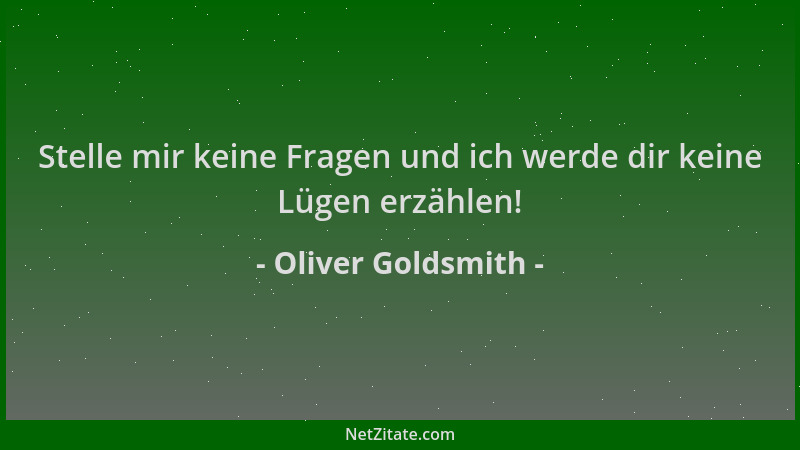 Oliver Goldsmith - Stelle mir keine Fragen und ich werde dir keine Lügen erzählen!...