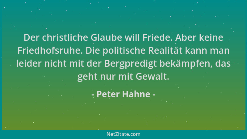 Peter Hahne - Der christliche Glaube will Friede. Aber keine Friedhofsruhe. Die politische Realität kann man leider nicht m...