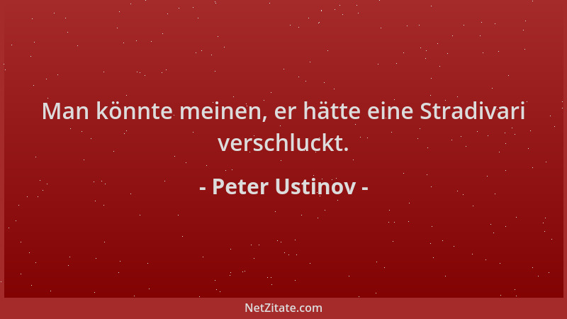 Peter Ustinov - Man könnte meinen, er hätte eine Stradivari verschluckt....