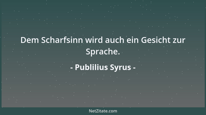 Publilius Syrus - Dem Scharfsinn wird auch ein Gesicht zur Sprache....