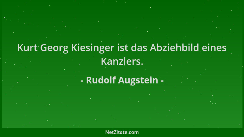 Rudolf Augstein - Kurt Georg Kiesinger ist das Abziehbild eines Kanzlers....