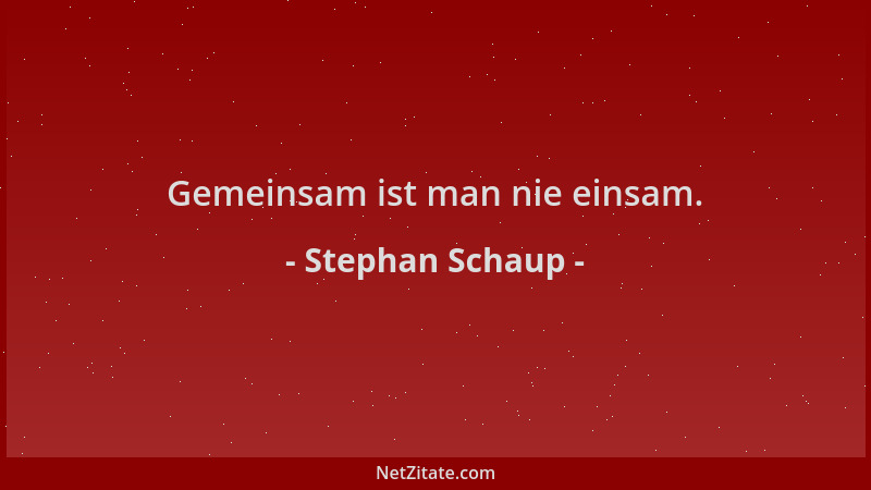 Stephan Schaup - Gemeinsam ist man nie einsam....