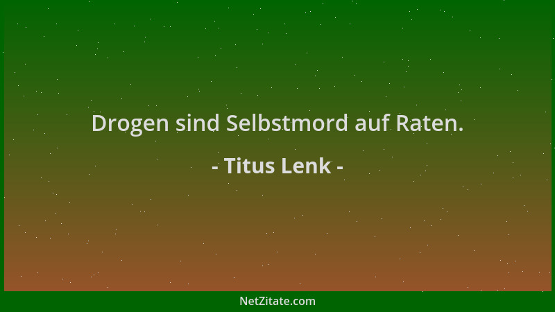 Titus Lenk - Drogen sind Selbstmord auf Raten....