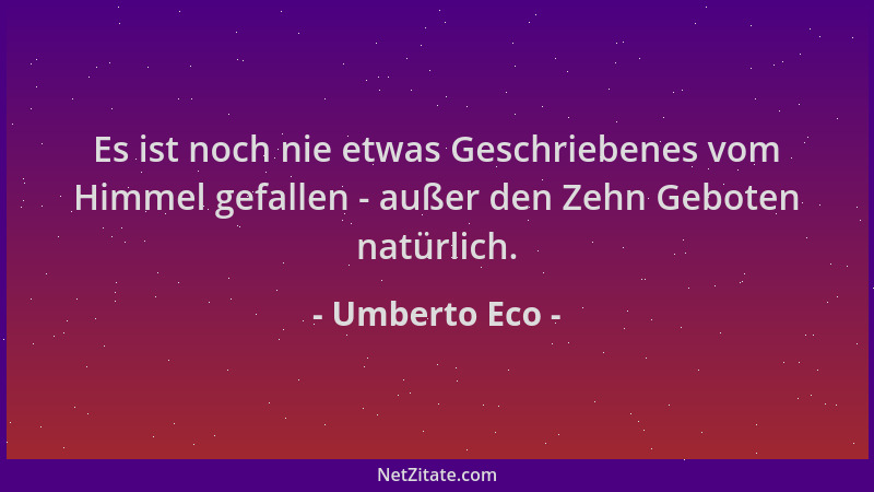 Umberto Eco - Es ist noch nie etwas Geschriebenes vom Himmel gefallen - außer den Zehn Geboten natürlich....