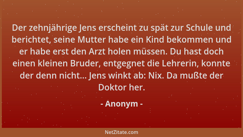 Anonym - Der zehnjährige Jens erscheint zu spät zur Schule und berichtet, seine Mutter habe ein Kind bekommen und er habe e...