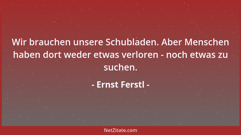 Ernst Ferstl - Berechnende Menschen müssen zuerst die Sterne zählen, bevor sie sich am nächtlichen Himmel erfreuen können....