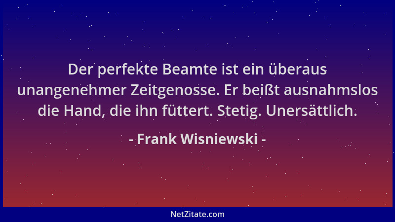 Frank Wisniewski - Der perfekte Beamte ist ein überaus unangenehmer Zeitgenosse. Er beißt ausnahmslos die Hand, die ihn füt...