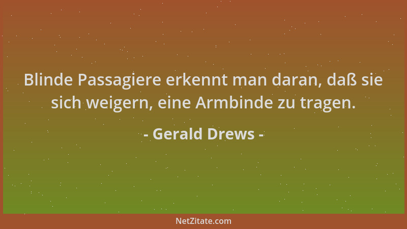 Gerald Drews - Blinde Passagiere erkennt man daran, daß sie sich weigern, eine Armbinde zu tragen....