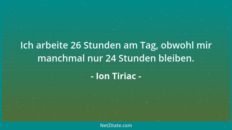 Ion Tiriac - Ich arbeite 26 Stunden am Tag, obwohl mir manchmal nur 24 Stunden bleiben....