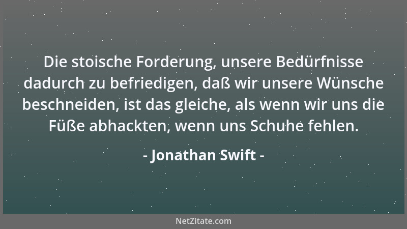 Jonathan Swift - Wenn mich die vernünftige Auffassung eines Menschen völlig überzeugt, so wird sie zu meiner eigenen....